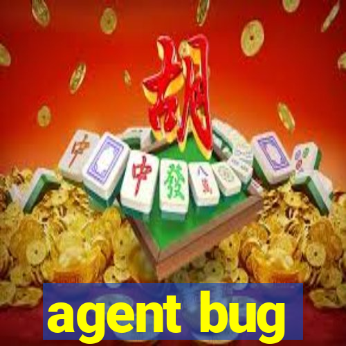 agent bug