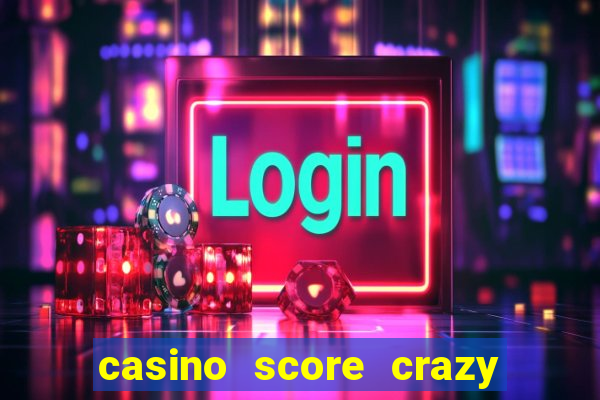 casino score crazy time a