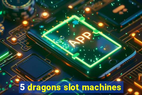 5 dragons slot machines