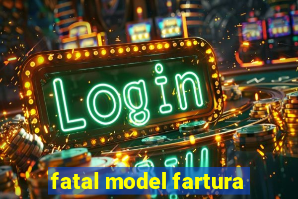 fatal model fartura