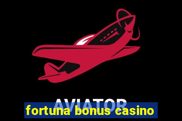 fortuna bonus casino