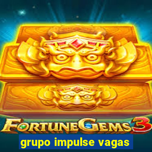 grupo impulse vagas