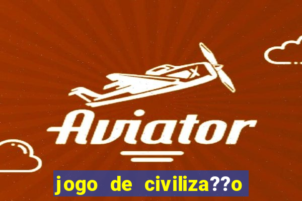 jogo de civiliza??o para android