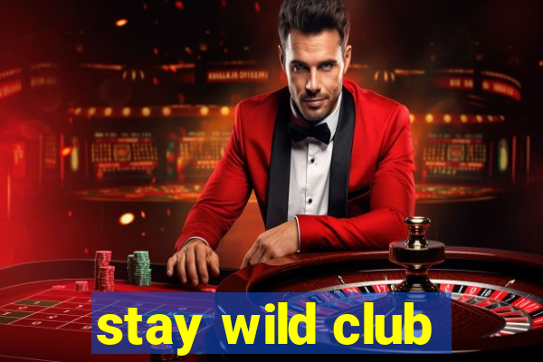 stay wild club