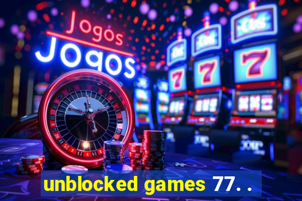 unblocked games 77. .