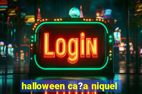 halloween ca?a niquel