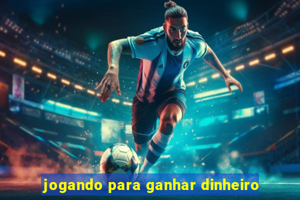 jogando para ganhar dinheiro