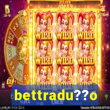 bettradu??o