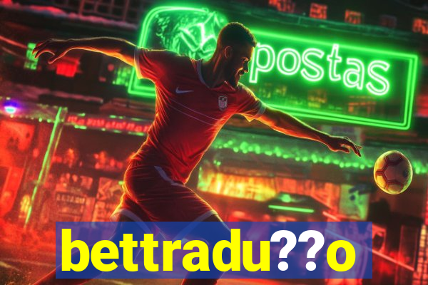 bettradu??o