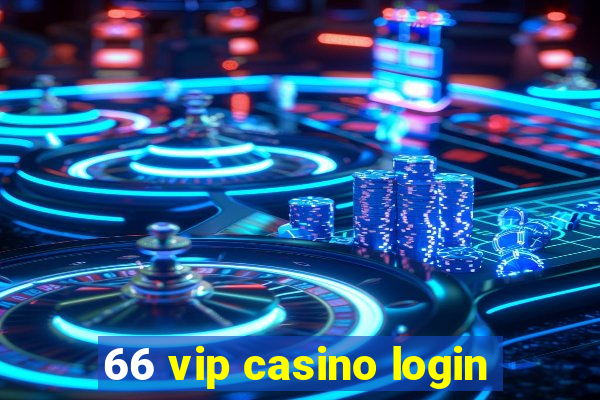 66 vip casino login