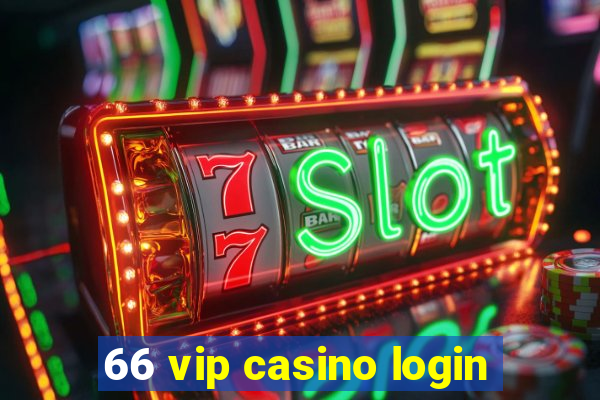 66 vip casino login