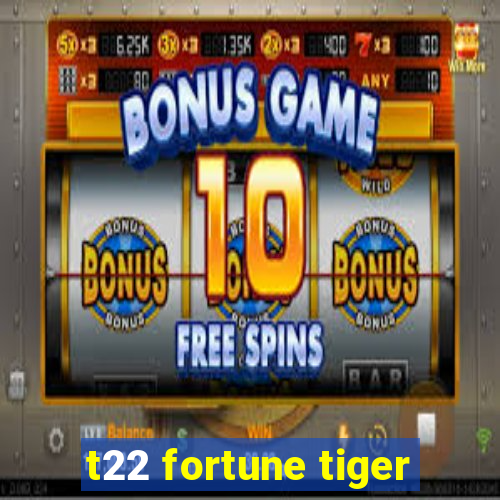 t22 fortune tiger