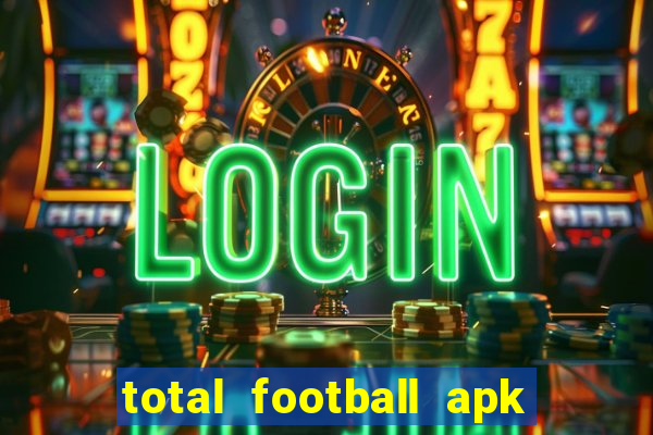 total football apk mod dinheiro infinito