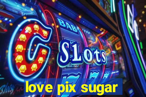 love pix sugar