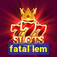 fatal lem