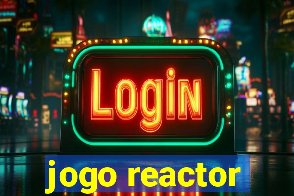 jogo reactor