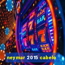 neymar 2015 cabelo