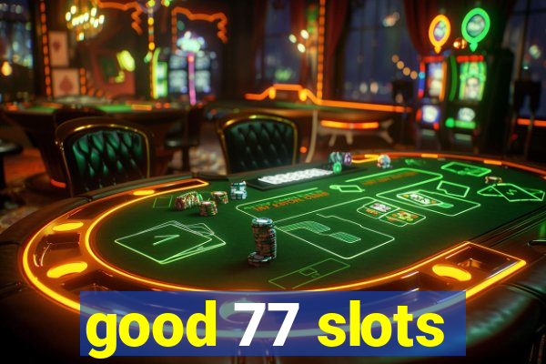 good 77 slots