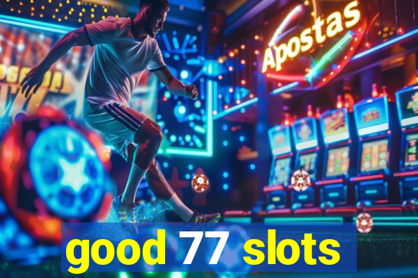 good 77 slots