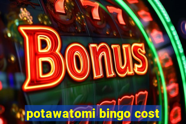 potawatomi bingo cost