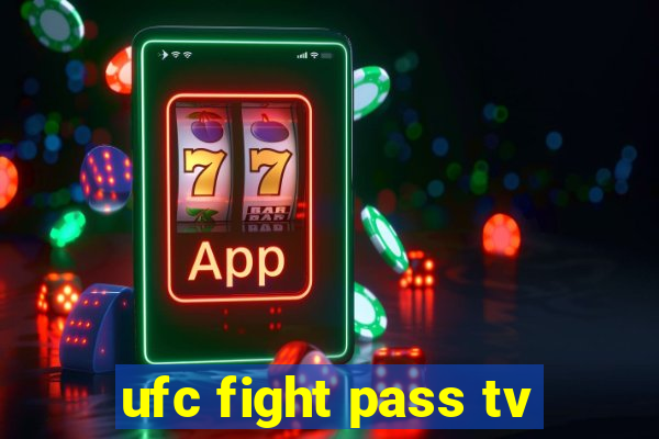 ufc fight pass tv