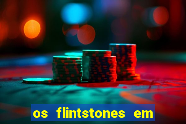 os flintstones em viva rock vegas filme completo dublado