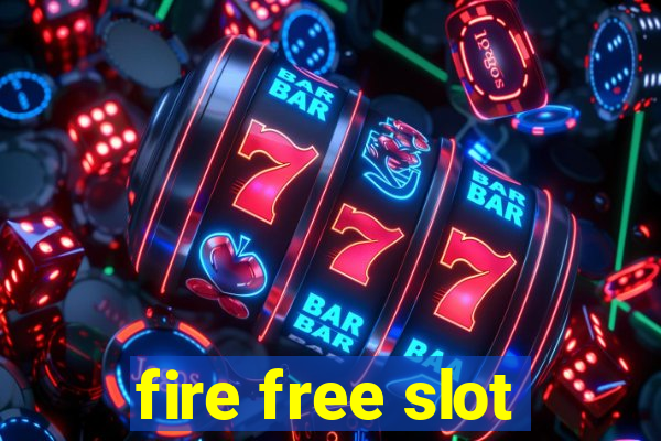 fire free slot