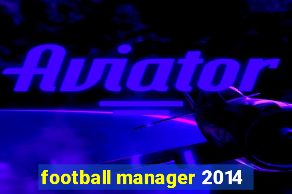 football manager 2014