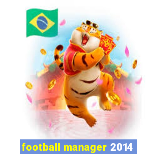 football manager 2014