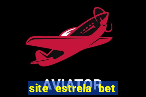 site estrela bet é confiavel