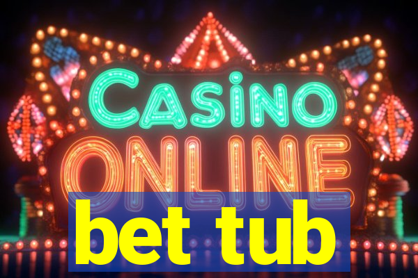 bet tub