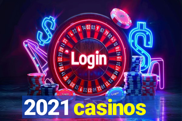 2021 casinos