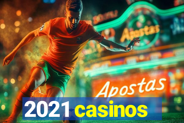 2021 casinos