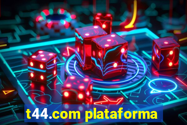 t44.com plataforma