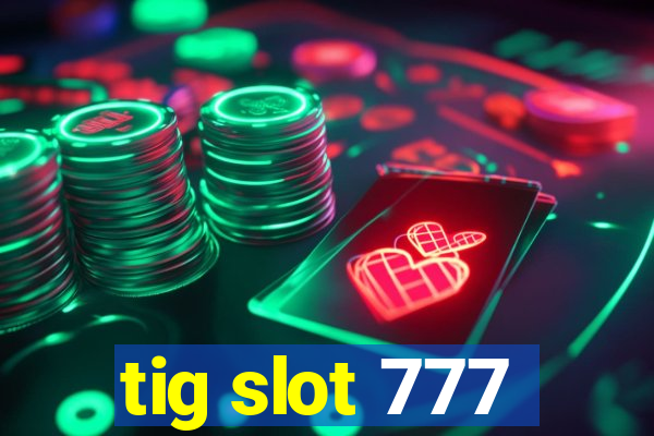 tig slot 777