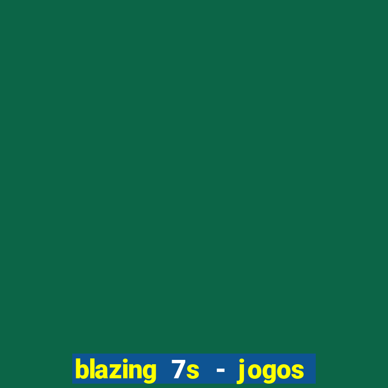 blazing 7s - jogos de casino