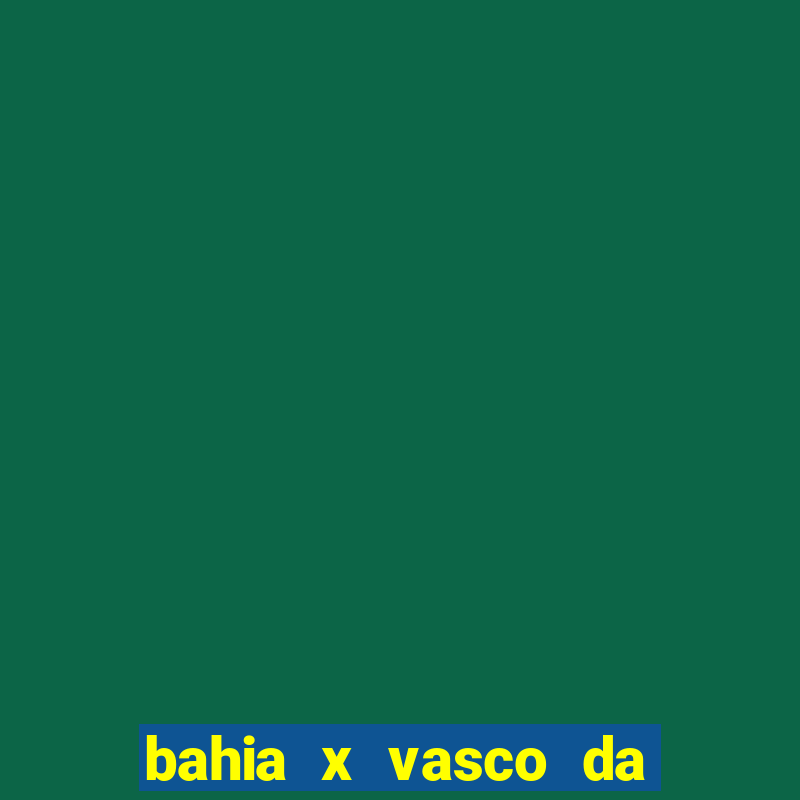 bahia x vasco da gama palpite