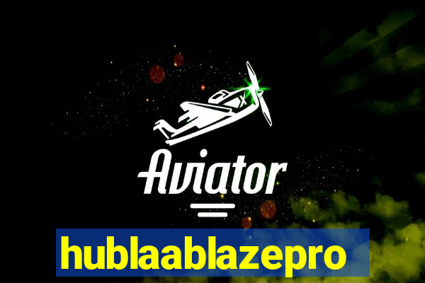 hublaablazepro