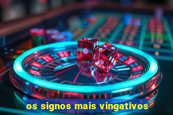 os signos mais vingativos