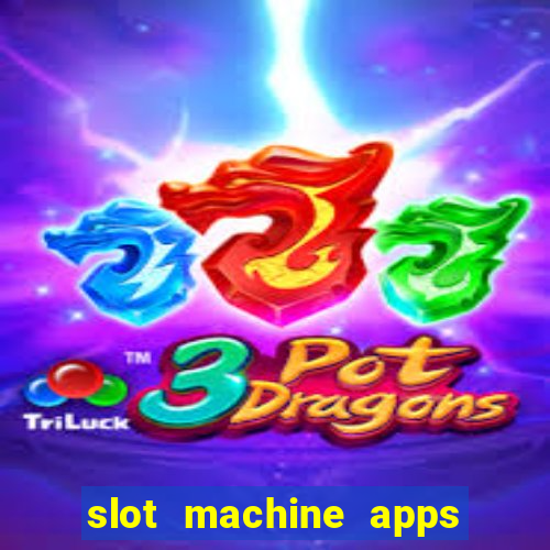 slot machine apps real money