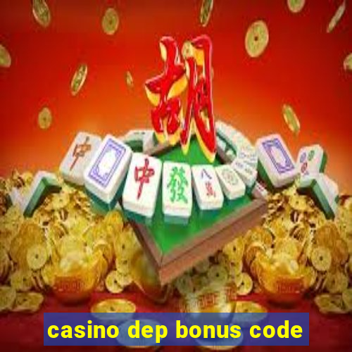 casino dep bonus code