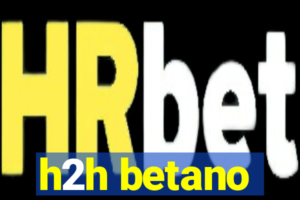 h2h betano