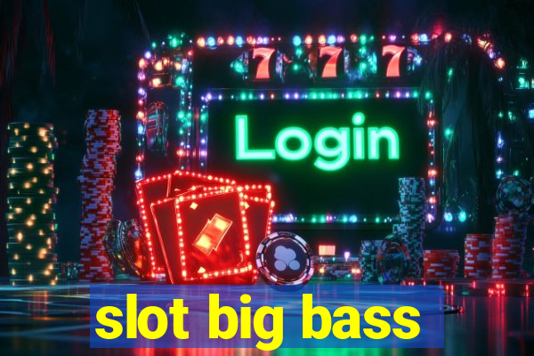 slot big bass