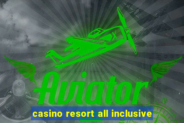 casino resort all inclusive