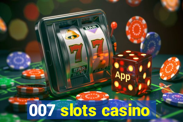 007 slots casino