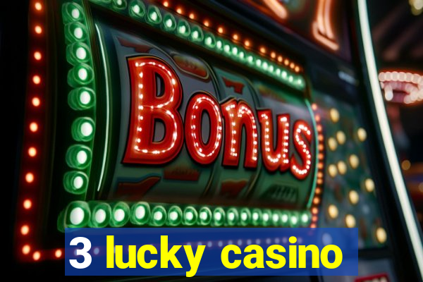 3 lucky casino