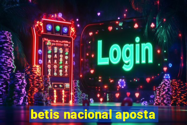 betis nacional aposta