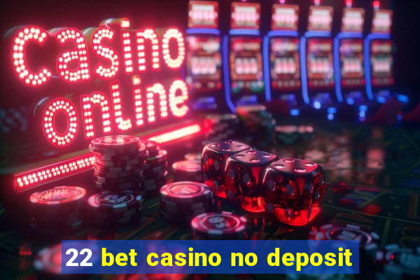 22 bet casino no deposit