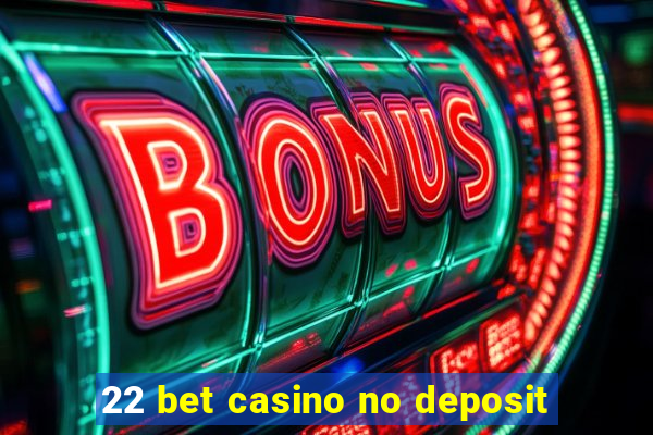 22 bet casino no deposit