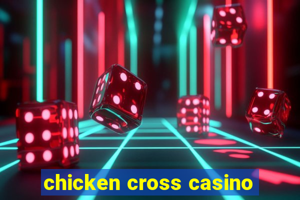 chicken cross casino